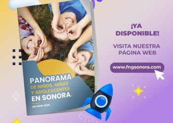 La Fundación Nueva Generación presenta el Informe Anual 2024 “Panorama de Niños, niñas y adolescentes en Sonora