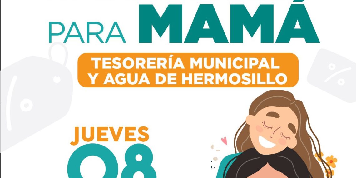Realizarán Tesorería Municipal y Agua de Hermosillo Jornada de Descuentos para Mamá