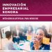 Gobierno de Sonora impulsa la transformación tecnológica del sector productivo con el programa Innovación Empresarial Sonora
