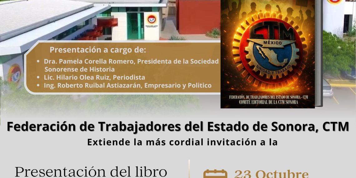 CTM Sonora presenta el libro “Sindicalismo de la CTM en Sonora. Grandes luchas, crecimiento y fortaleza (1982–2025)”