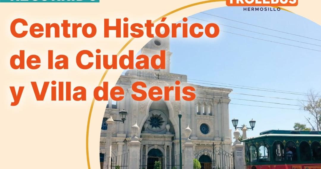 Ofrece Ayuntamiento de Hermosillo recorridos históricos en Trolebús