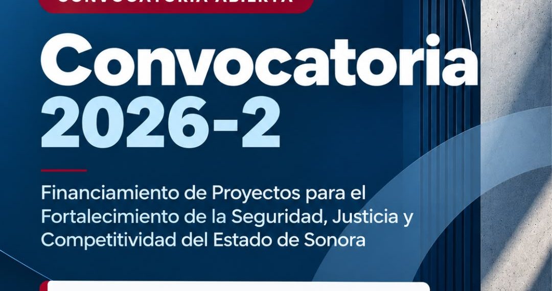 FICOSEG abre la Convocatoria 2026-2 para impulsar proyectos de seguridad, justicia y competitividad en Sonora